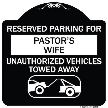 Signmission Reserved Parking for Pastors Wife Unauthorized Vehicles Towed Away Alum, 18" x 18", BW-1818-23085 A-DES-BW-1818-23085